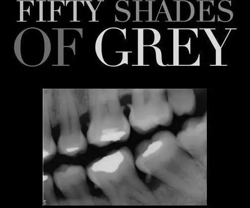50 Shades of Grey for Dentists. 50 Shades of Grey for Dentists.
